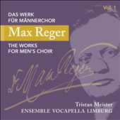 Max Reger: Das Werk für Männerchor, Vol. 1