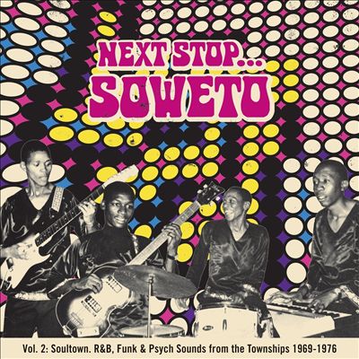 Next Stop Soweto, Vol. 2: Soul, Funk & Organ Grooves from the Townships 1969-1976