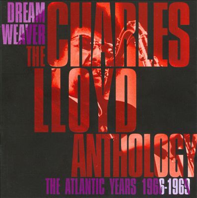 Dream Weaver: The Charles Lloyd Anthology-The Atlantic Years 1966-1969