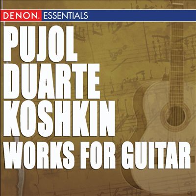 Pujol, Duarte, Koshkin: Works for Guitar