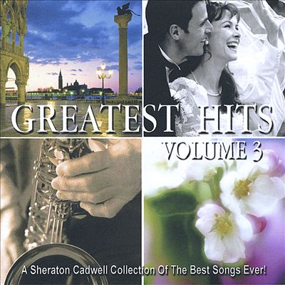 Greatest Hits, Vol. 3: A Sheraton Cadwell Collection of the Best Songs Ever!