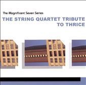 Magnificent Seven Series: The String Quartet Tribute to Thrice