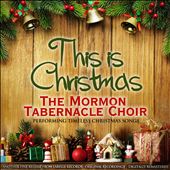 This Is Christmas: The Mormon Tabernacle Choir Performs Timeless Christmas Songs