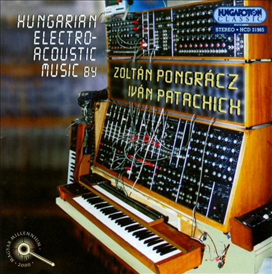 Hungarian Electro-Acoustic Music by Zoltán Pongrácz & Iván Patachich