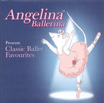 Angelina Ballerina Presents Classic Ballet Favourites