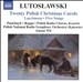 Lutoslawski: Twenty Polish Christmas Carols; Lacrimosa; Five Songs