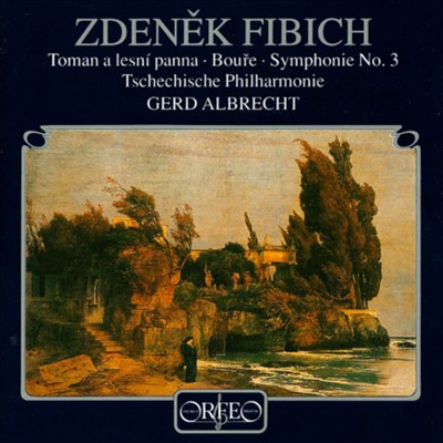 Zdenek Fibich: Toman a lesni panna; Boufe; Symphonie No. 3