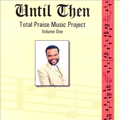 Until Then: Total Praise Music Project, Vol. 1