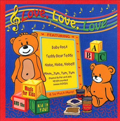 Love, Love, Love: Music For Kids and the Kid In You!