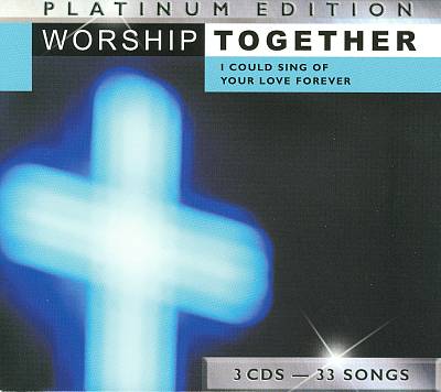 Worship Together Platinum Edition: I Could Sing Of Your Love Forever [3 CD]