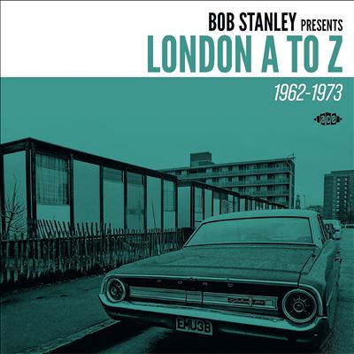 Bob Stanley Presents London A to Z 1962-1973