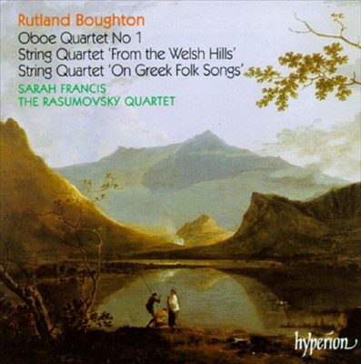 Rutland Boughton: Oboe Quartet No. 1; String Quartets "From the Welsh Hills" & "On Greek Folk Songs"
