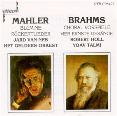 Mahler: Blumine; Rückertlieder; Brahms: Choralvorspiele,Op.posth.122; Vier Ernste Gesänge,Op.121
