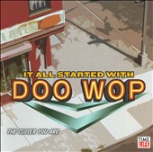 It All Started With Doo Wop: The Closer You Are