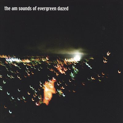 The Am Sounds of Evergreen Dazed