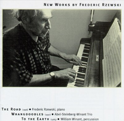 New Works by Frederic Rzewski: The Road; Whangdoodles; To the Earth