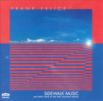 Sidewalk Music: Electronic and Electro-Acoustic Music by Frank Felice