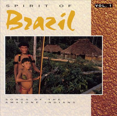 Spirit of Brazil: Songs of Amazon Indians