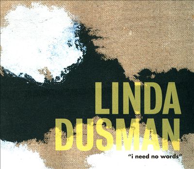 Linda Dusman: I Need No Words