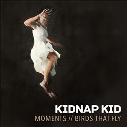 last ned album Kidnap Kid - Moments Birds That Fly