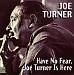 Have No Fear, Joe Turner Is Here