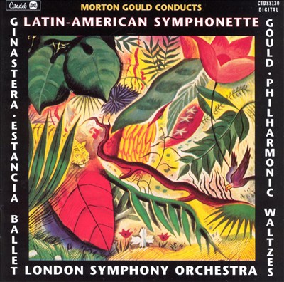 Morton Gould Conducts Ginastera: Estancia Ballet; Gould: Latin-American Symphonette; Philharmonic Waltzes