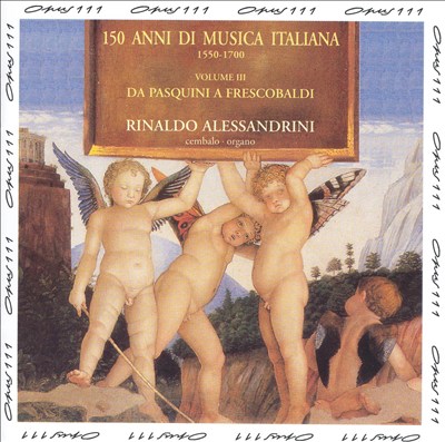 150 Anni di Musici Italiana, Vol. 3: Da Pasquini a Frescobaldi