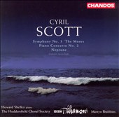 Cyril Scott: Symphony No. 3 "The Muses"; Piano Concerto No. 2; Neptune
