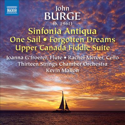 Burge: Sinfonia Antiqua; Forgotten Dreams; One Sail; Upper Canada Fiddle Suite
