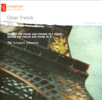 César Franck: Quintet for Piano and Strings in F minor; Sonata for Violin and Piano in A