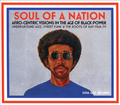 Soul of a Nation: Afro-Centric Visions in the Age of Black Power - Underground Jazz, Street Funk & the Roots of Rap 1968-79