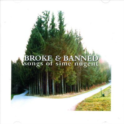 Broke & Banned: The Songs Of Sime Nugent