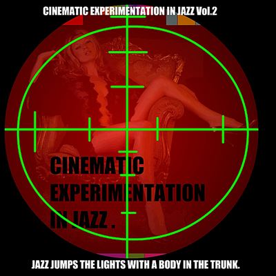 Cinematic Experimentation in Jazz, Vol. 2 : Jazz Jumps the Lights with a Body in the Tr