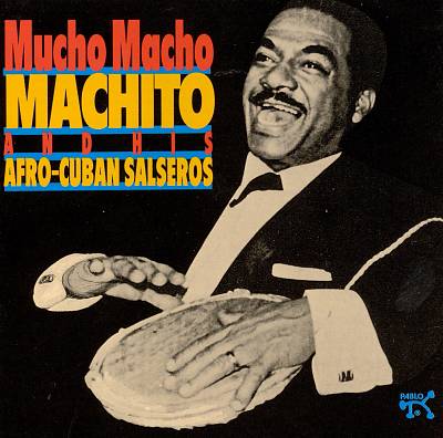 Mucho Macho: Machito & His Afro-Cuban Salseros