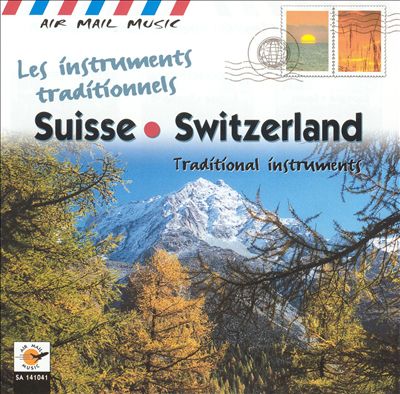 Air Mail Music: Traditional Instruments Of Switzerland