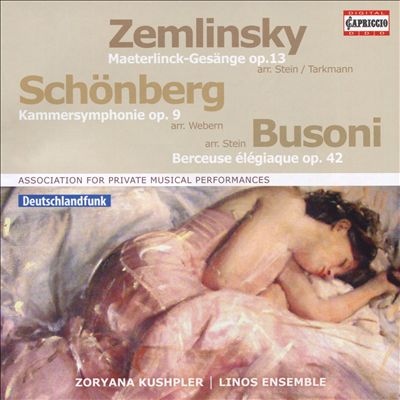 Zemlinsky: Maeterlinck-Gesänge, Op. 13; Schönberg: Kammersymphonie, Op. 9; Busoni: Berceuse élégiaque, Op. 42