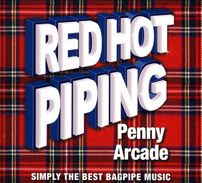 Red Hot Piping: Penny Arcade - Simply The Best Bagpipe Music