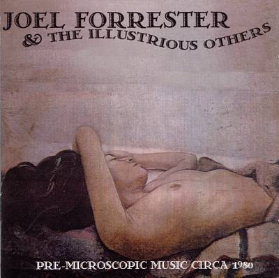Joel Forrester & Illustrious Others: Pre Microscopic Music Circa 1980