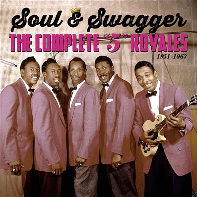 Soul & Swagger: The Complete "5" Royales 1951-1967