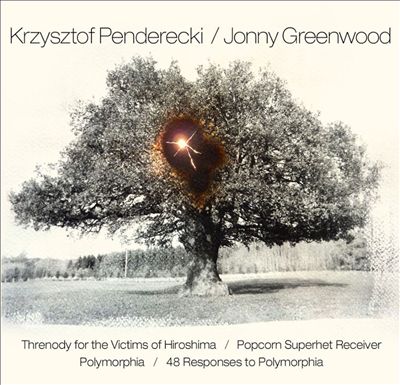 Krzysztof Penderecki: Threnody for the Victims of Hiroshima; Polymorphia; Jonny Greenwood: Popcorn Superhet Receiver