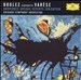 Boulez Conducts Varèse: Amériques; Aracana; Déserts; Ionisation