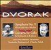 Dvorak: Symphony No. 9 "From the New World"; Concerto for Cello