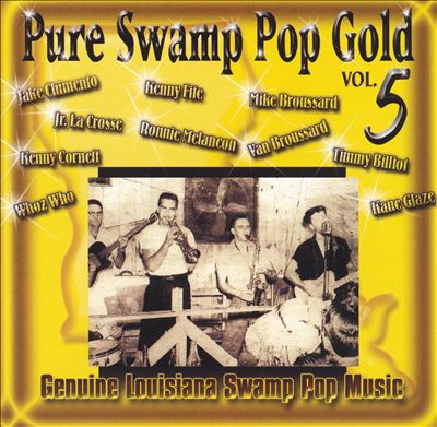 Pure Swamp Pop Gold, Vol. 5: Genuine Louisiana Swamp Pop Music