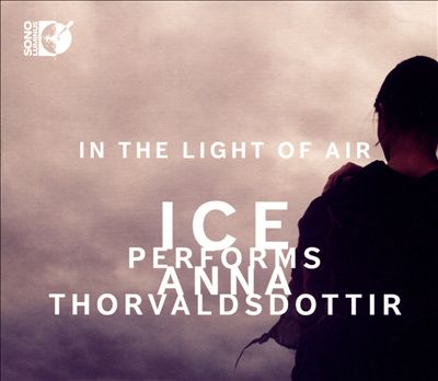 In the Light of Air: ICE Performs Anna Thorvaldsdottir [CD & Blu-Ray Audio]