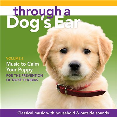 Through a Dog's Ear: Music to Comfort Your Puppy, Vol. 2