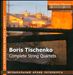 Boris Tischenko: Complete String Quartets