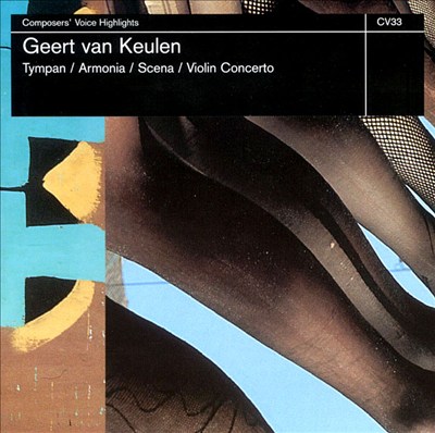 Geert van Keulen: Tympan; Armonia; Scena; Violin Concerto