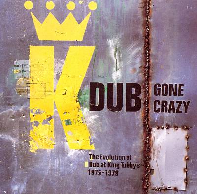 Dub Gone Crazy: The Evolution of Dub at King Tubby's 1975-1977