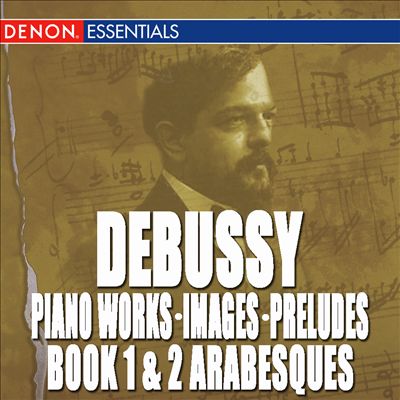 Debussy: Images; Preludes Book 1 & 2; Arabesques