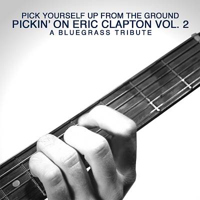 Pick Yourself Up from the Ground: Pickin' on Eric Clapton, Vol. 2 - A Bluegrass Tribute